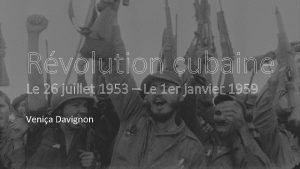 Rvolution cubaine Le 26 juillet 1953 Le 1