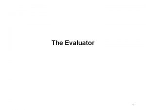 The Evaluator 1 Compiler vs Interpreter The Programmer