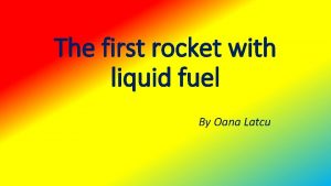 The first rocket with liquid fuel By Oana