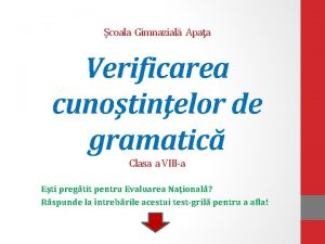 coala Gimnazial Apaa Verificarea cunotinelor de gramatic Clasa