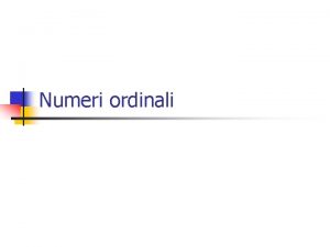 Numeri ordinali Numeri cardinali n n n n