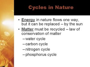 Cycles in Nature Energy in nature flows one