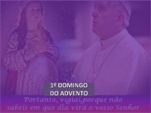 1 DOMINGO DO ADVENTO A liturgia do primeiro