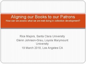 Aligning our Books to our Patrons How can