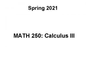 Spring 2021 MATH 250 Calculus III To compound