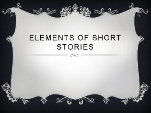 ELEMENTS OF SHORT STORIES WHAT ARE 5 ELEMENTS