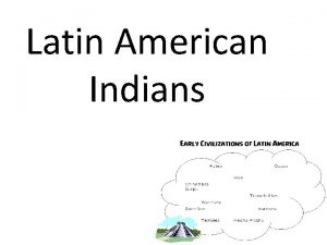 Latin American Indians Aztec Located in central Mexico