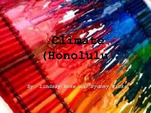 Climate Honolulu By Lindsay Rose and Sydney Wicks