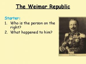 The Weimar Republic Starter 1 Who is the