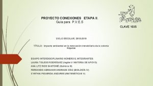 PROYECTO CONEXIONES ETAPA II Gua para P V