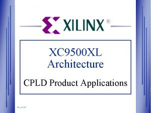 XC 9500 XL Architecture CPLD Product Applications TIBarch