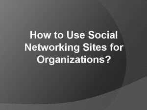 How to Use Social Networking Sites for Organizations