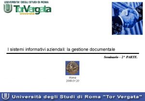 I sistemi informativi aziendali la gestione documentale Seminario