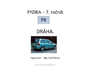 FYZIKA 7 ronk P 8 DRHA Vypracoval Mgr