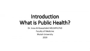 Introduction What is Public Health Dr Israa AlRawashdeh