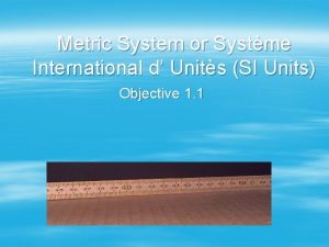 Metric System or Systme International d Units SI