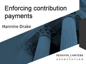 Enforcing contribution payments Hannine Drake OVERVIEW Enforcing 13
