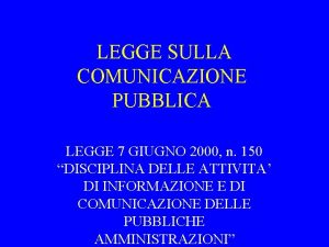 LEGGE SULLA COMUNICAZIONE PUBBLICA LEGGE 7 GIUGNO 2000