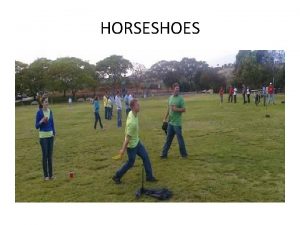 HORSESHOES Horseshoes is a popular backyard recreational and