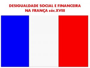 DESIGUALDADE SOCIAL E FINANCEIRA NA FRANA sc XVIII