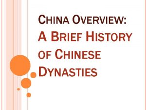 CHINA OVERVIEW A BRIEF HISTORY OF CHINESE DYNASTIES