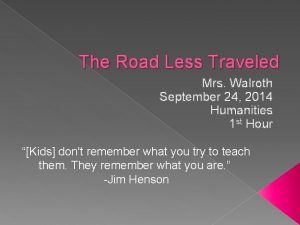 The Road Less Traveled Mrs Walroth September 24