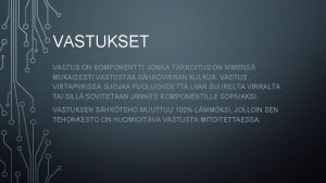 VASTUKSET VASTUS ON KOMPONENTTI JONKA TARKOITUS ON NIMENS