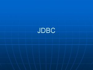 JDBC Introducing JDBC n n n JDBC is