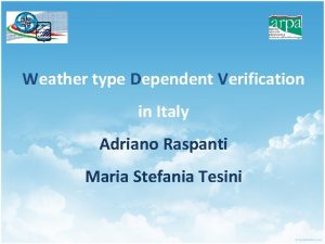 Weather type Dependent Verification in Italy Adriano Raspanti