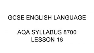 GCSE ENGLISH LANGUAGE AQA SYLLABUS 8700 LESSON 16
