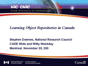 Learning Object Repositories in Canada Stephen Downes National