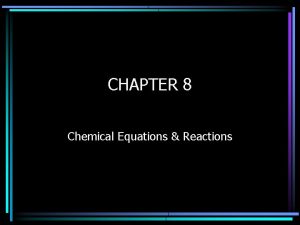 CHAPTER 8 Chemical Equations Reactions Chemical Equations Represented