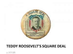 TEDDY ROOSEVELTS SQUARE DEAL p 317 325 A