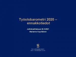 Tyolobarometri 2020 ennakkotiedot Julkistustilaisuus 22 3 2021 Marianne