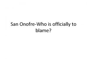 San OnofreWho is officially to blame San Onofre