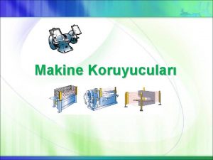 Makine Koruyucular Makine Nedir Tanm Emniyet Aksam Nedir