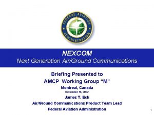 NEXCOM Next Generation AirGround Communications Briefing Presented to