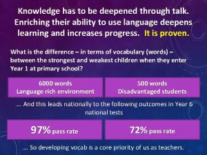 Knowledge has to be deepened through talk Enriching