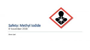 Safety Methyl Iodide 8 November 2018 Eleen Laul