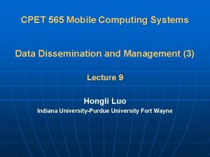 CPET 565 Mobile Computing Systems Data Dissemination and