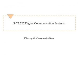 S72 227 Digital Communication Systems Fiberoptic Communications Fiberoptic