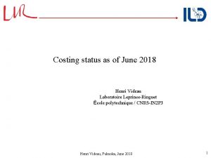 Costing status as of June 2018 Henri Videau
