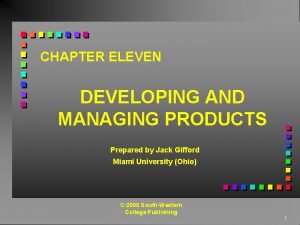CHAPTER ELEVEN DEVELOPING AND MANAGING PRODUCTS Prepared by