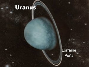 Uranus Lorraine Pea History William Herschel discovered Uranus