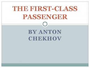 THE FIRSTCLASS PASSENGER BY ANTON CHEKHOV A FIRSTCLASS