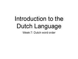 Introduction to the Dutch Language Week 7 Dutch