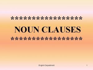 NOUN CLAUSES English Department 1 NOUN CLAUSES WHICH