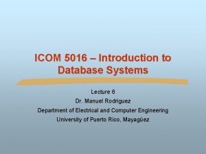 ICOM 5016 Introduction to Database Systems Lecture 6