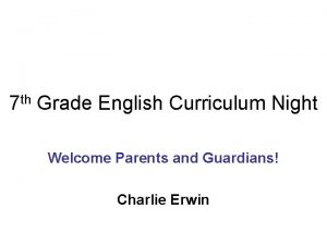 7 th Grade English Curriculum Night Welcome Parents