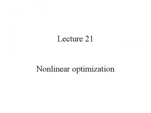 Lecture 21 Nonlinear optimization Part 1 Some comments